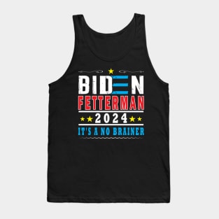 Biden Fetterman 2024 It's A No Brainer Tank Top